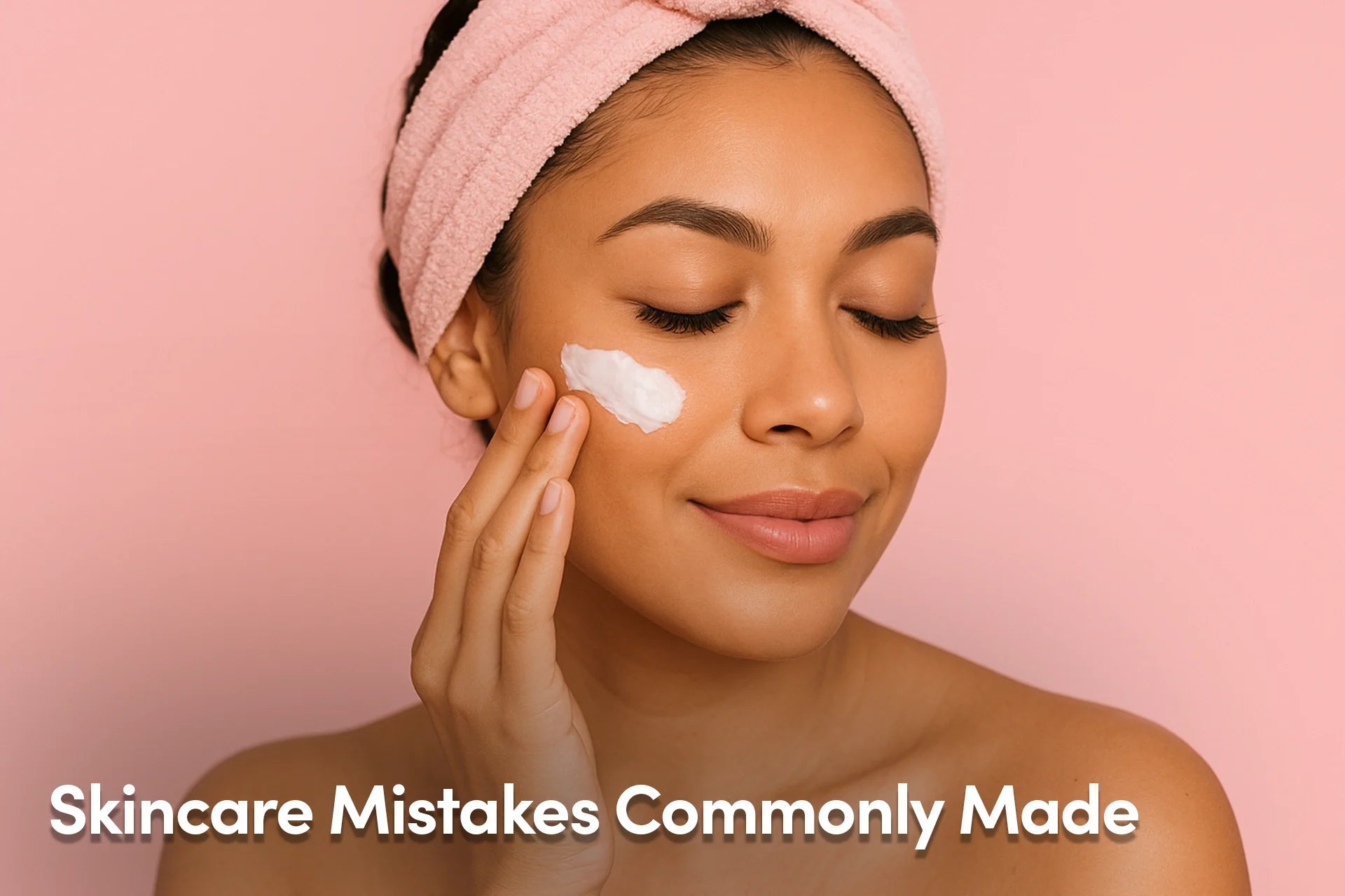 Skincare Mistakes Commonly Made