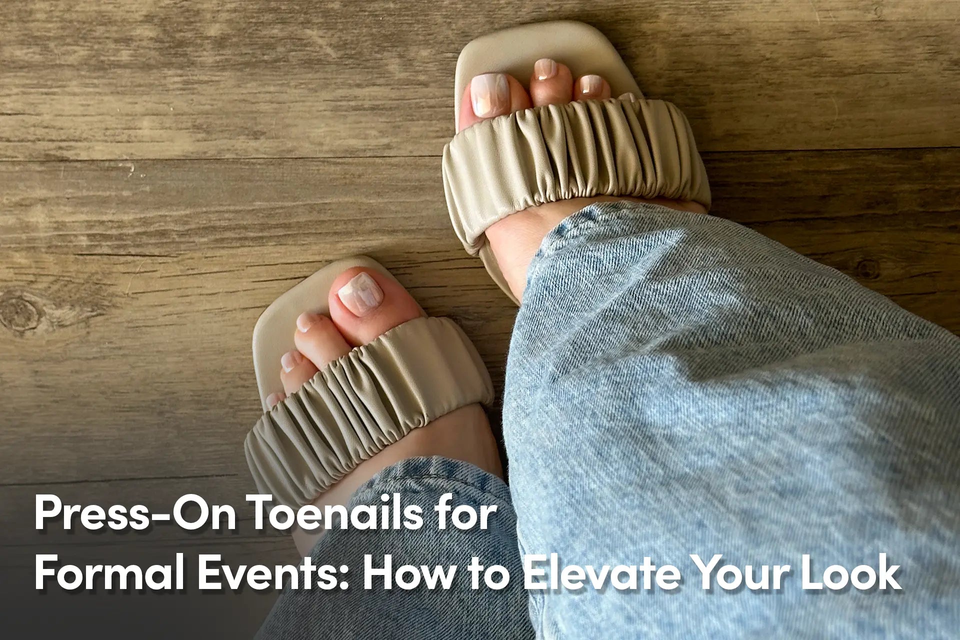 Press-On Toenails for Formal Events: How to Elevate Your Look