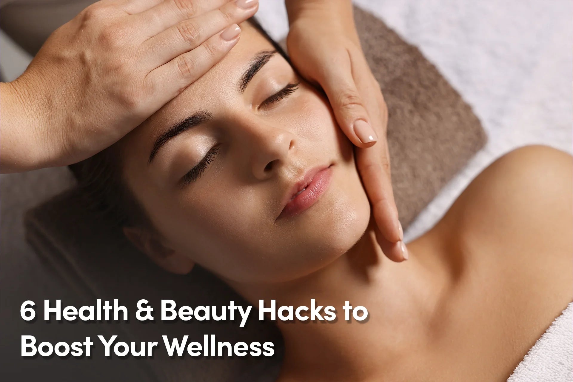 6 Health & Beauty Hacks to Boost Your Wellness