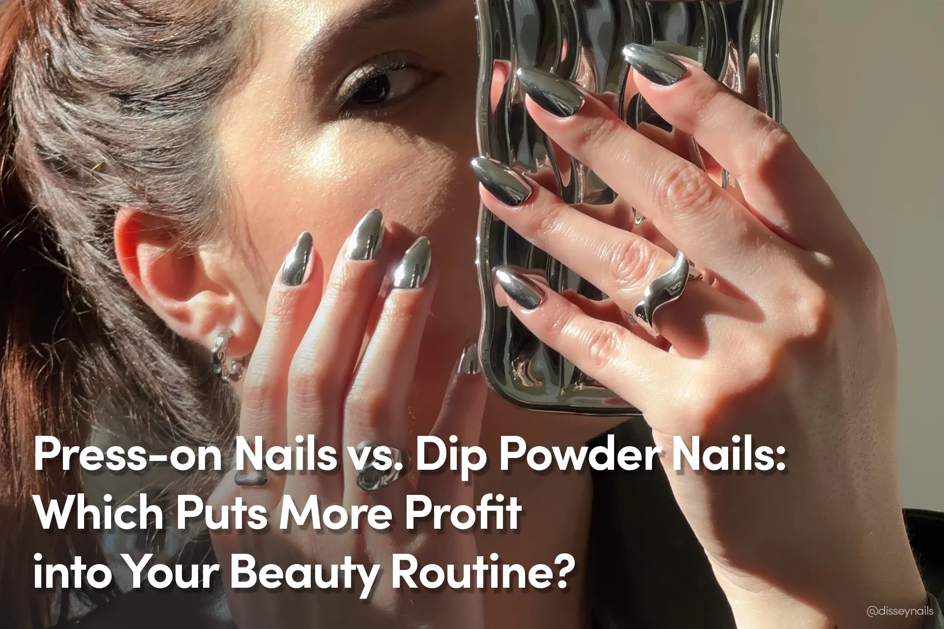 Press-on Nails vs. Dip Powder Nails: Which Puts More Profit into Your Beauty Routine?
