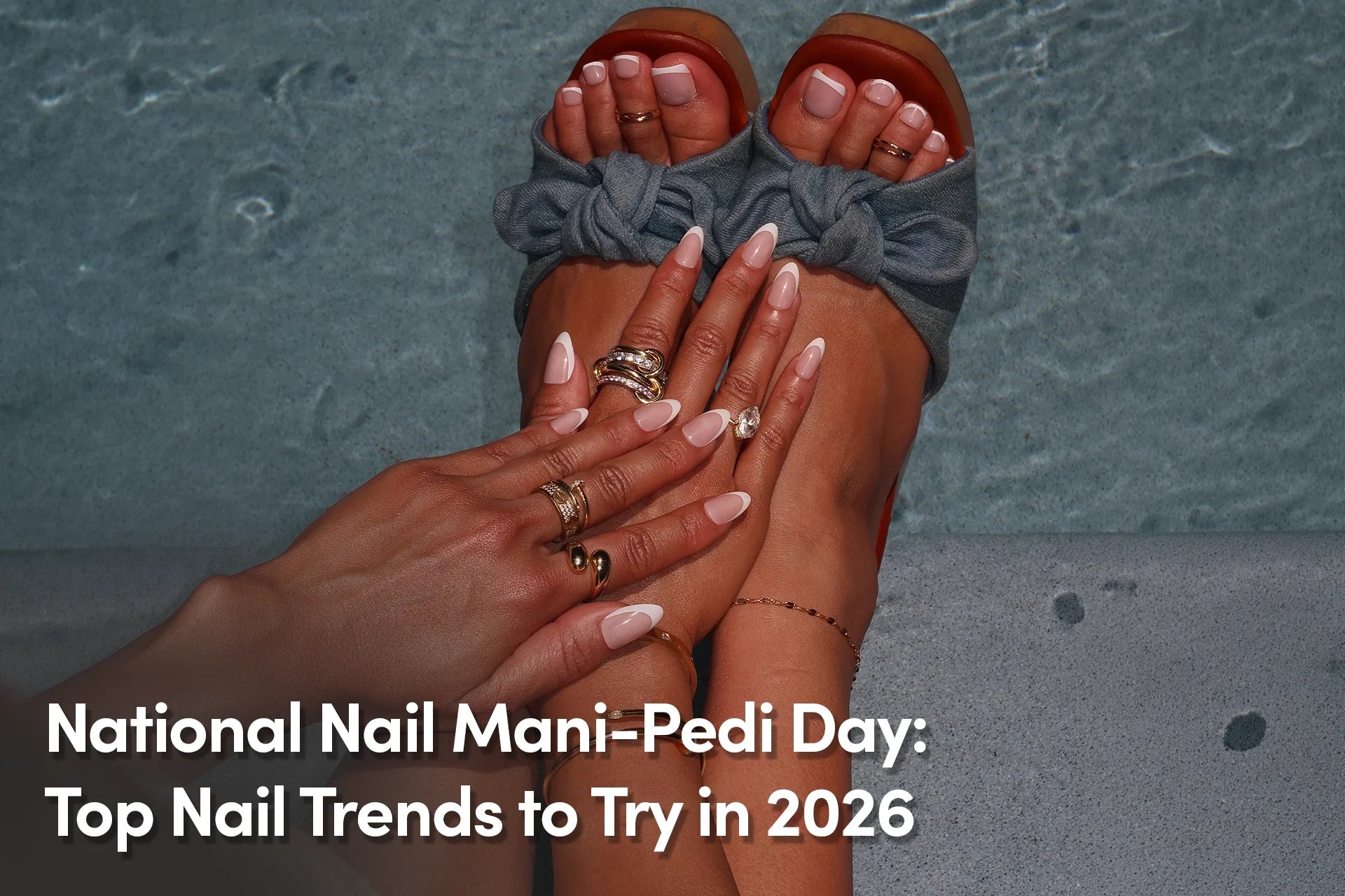 National Nail Mani-Pedi Day: Top Nail Trends to Try in 2026