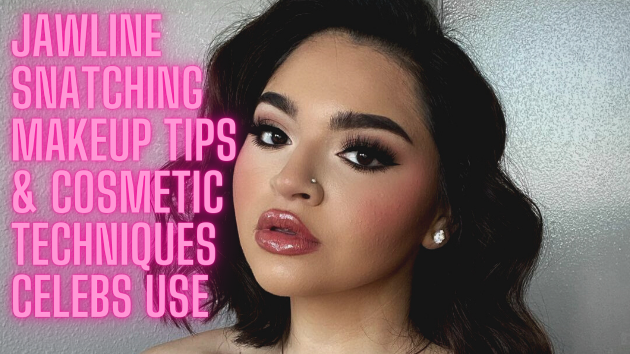 Jawline Snatching Makeup Tips & Cosmetic Techniques Celebs Use