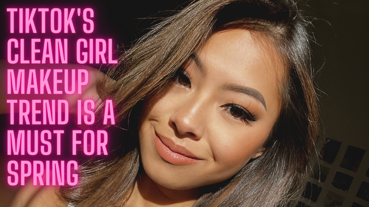 TikTok's Clean Girl Makeup Trend is a MUST for Spring