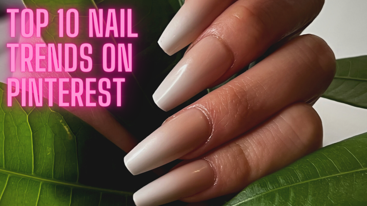Top 10 Nail Trends On Pinterest