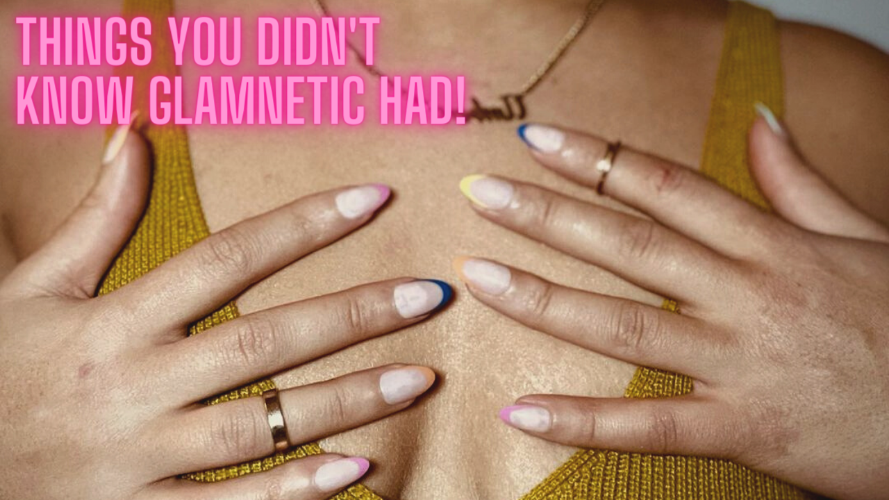 Things You Didn't Know Glamnetic Had!