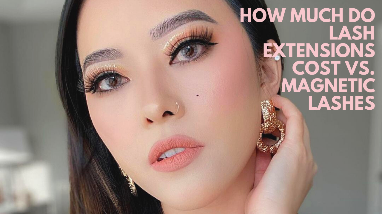 How Much Do Lash Extensions Cost vs. Magnetic Lashes