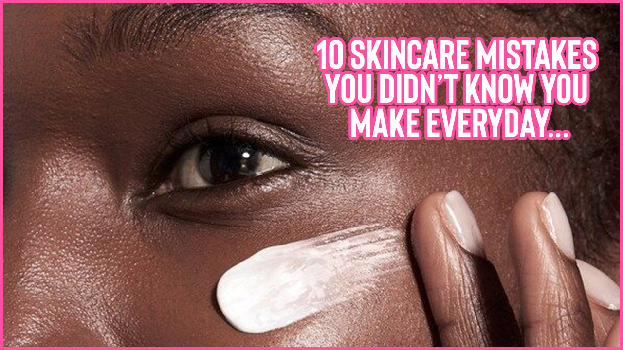 10 Skincare Mistakes You Make Every Day Without Realizing